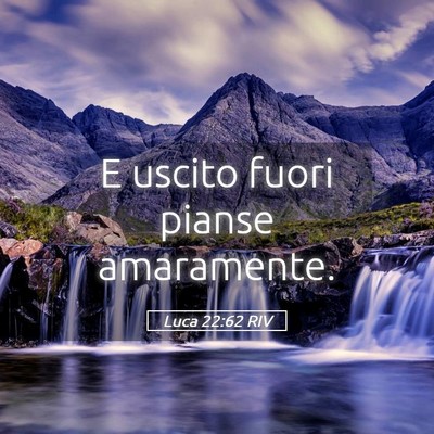 Picture 05 - Luca 22:62 RIV - E uscito fuori pianse - Bible Verse Picture