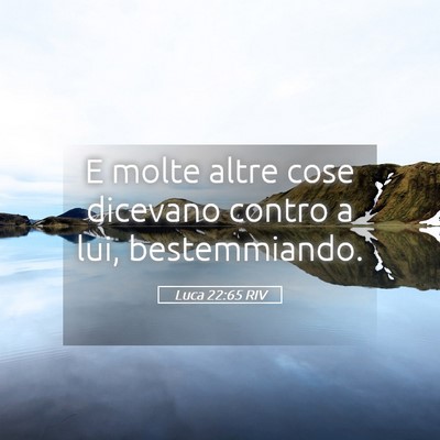 Picture 05 - Luca 22:65 RIV - E molte altre cose dicevano contro a lui, - Bible Verse Picture