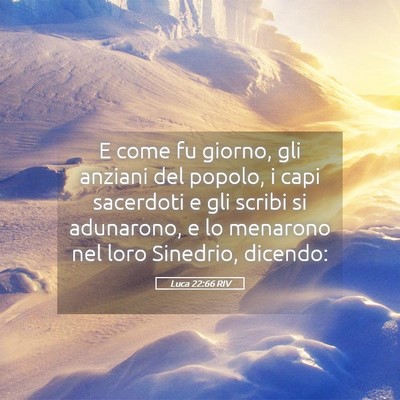 Picture 05 - Luca 22:66 RIV - E come fu giorno, gli anziani del popolo, i capi - Bible Verse Picture