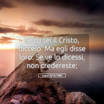 Picture 05 - Luca 22:67 RIV - Se tu sei il Cristo, diccelo. Ma egli disse loro: - Bible Verse Picture