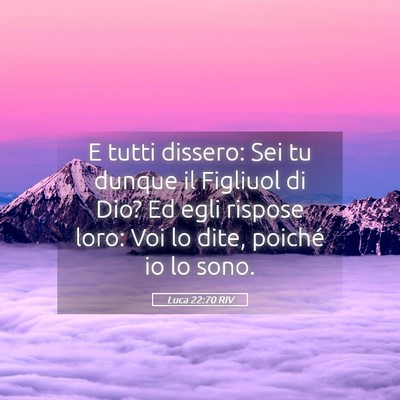Picture 05 - Luca 22:70 RIV - E tutti dissero: Sei tu dunque il Figliuol di - Bible Verse Picture