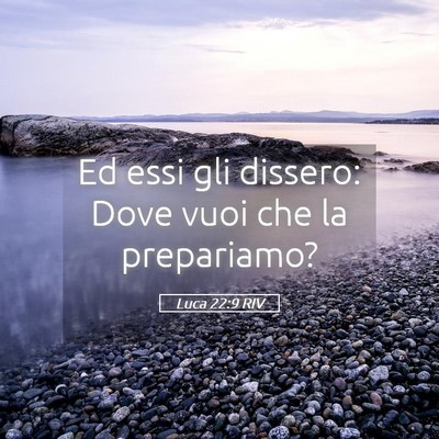Picture 05 - Luca 22:9 RIV - Ed essi gli dissero: Dove vuoi che la - Bible Verse Picture