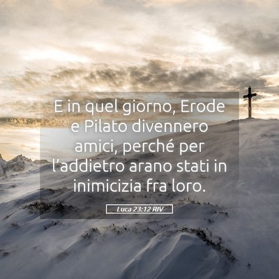 Picture 05 - Luca 23:12 RIV - E in quel giorno, Erode e Pilato divennero amici, - Bible Verse Picture