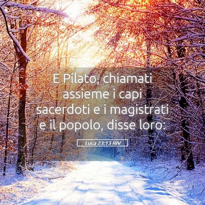 Picture 05 - Luca 23:13 RIV - E Pilato, chiamati assieme i capi sacerdoti e i - Bible Verse Picture