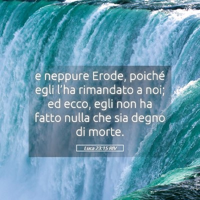 Picture 05 - Luca 23:15 RIV - e neppure Erode, poiché egli l’ha rimandato a - Bible Verse Picture
