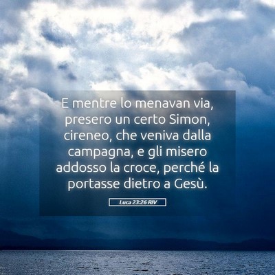 Picture 05 - Luca 23:26 RIV - E mentre lo menavan via, presero un certo Simon, - Bible Verse Picture
