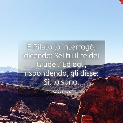 Picture 05 - Luca 23:3 RIV - E Pilato lo interrogò, dicendo: Sei tu il re dei - Bible Verse Picture