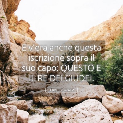 Picture 05 - Luca 23:38 RIV - E v’era anche questa iscrizione sopra il suo - Bible Verse Picture