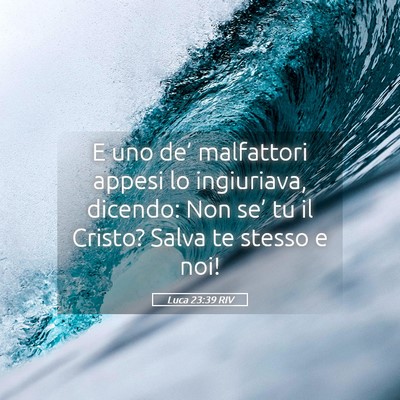 Picture 05 - Luca 23:39 RIV - E uno de’ malfattori appesi lo ingiuriava, - Bible Verse Picture