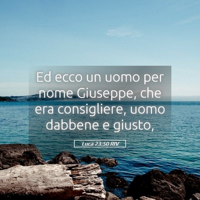 Picture 05 - Luca 23:50 RIV - Ed ecco un uomo per nome Giuseppe, che era - Bible Verse Picture