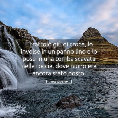 Picture 05 - Luca 23:53 RIV - E trattolo giù di croce, lo involse in un panno - Bible Verse Picture