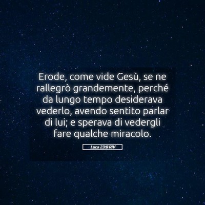 Picture 05 - Luca 23:8 RIV - Erode, come vide Gesù, se ne rallegrò - Bible Verse Picture