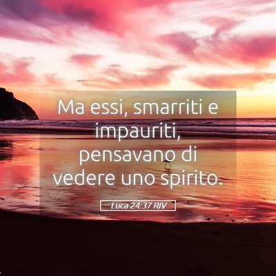 Picture 05 - Luca 24:37 RIV - Ma essi, smarriti e impauriti, pensavano di - Bible Verse Picture