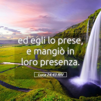 Picture 05 - Luca 24:43 RIV - ed egli lo prese, e mangiò in loro - Bible Verse Picture