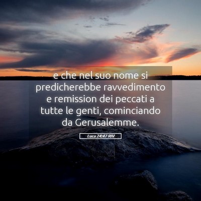 Picture 05 - Luca 24:47 RIV - e che nel suo nome si predicherebbe ravvedimento - Bible Verse Picture