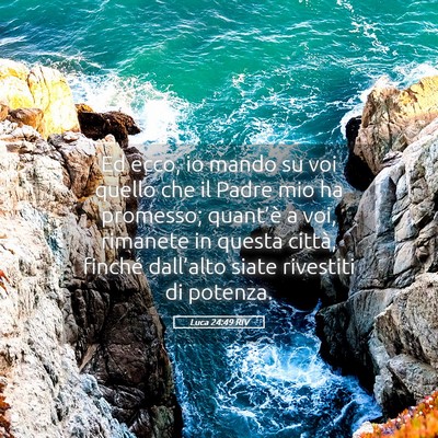 Picture 05 - Luca 24:49 RIV - Ed ecco, io mando su voi quello che il Padre mio - Bible Verse Picture