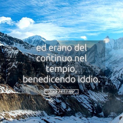 Picture 05 - Luca 24:53 RIV - ed erano del continuo nel tempio, benedicendo - Bible Verse Picture