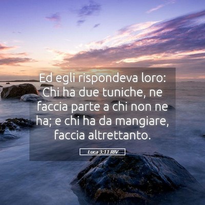 Picture 05 - Luca 3:11 RIV - Ed egli rispondeva loro: Chi ha due tuniche, ne - Bible Verse Picture