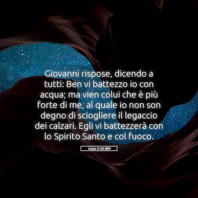 Picture 05 - Luca 3:16 RIV - Giovanni rispose, dicendo a tutti: Ben vi - Bible Verse Picture