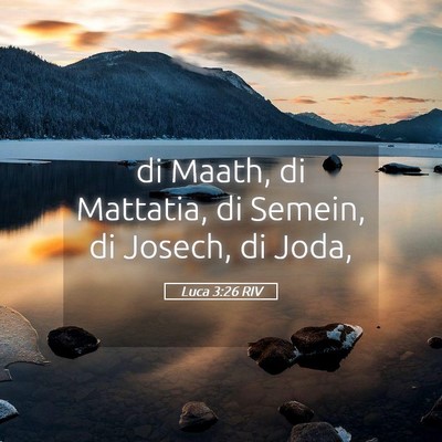 Picture 05 - Luca 3:26 RIV - di Maath, di Mattatia, di Semein, di Josech, di - Bible Verse Picture