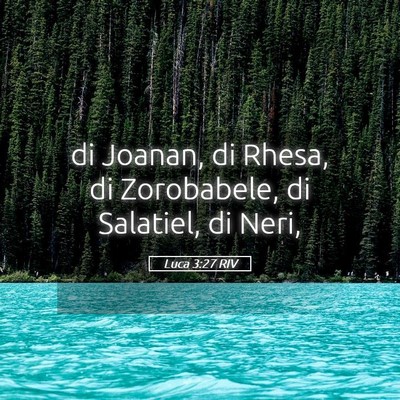 Picture 05 - Luca 3:27 RIV - di Joanan, di Rhesa, di Zorobabele, di Salatiel, - Bible Verse Picture