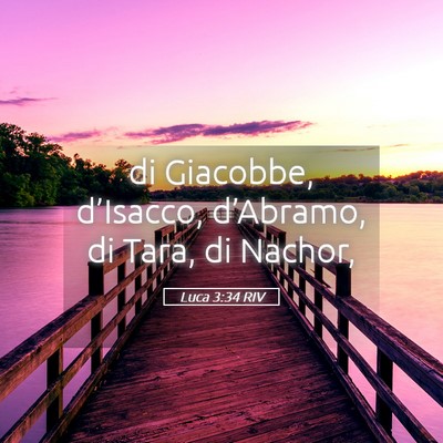 Picture 05 - Luca 3:34 RIV - di Giacobbe, d’Isacco, d’Abramo, di Tara, di - Bible Verse Picture