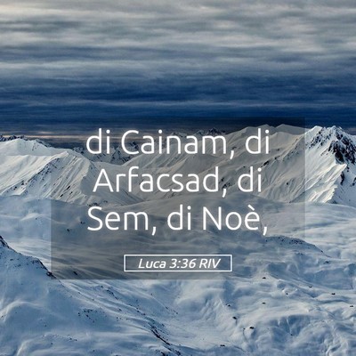 Picture 05 - Luca 3:36 RIV - di Cainam, di Arfacsad, di Sem, di - Bible Verse Picture