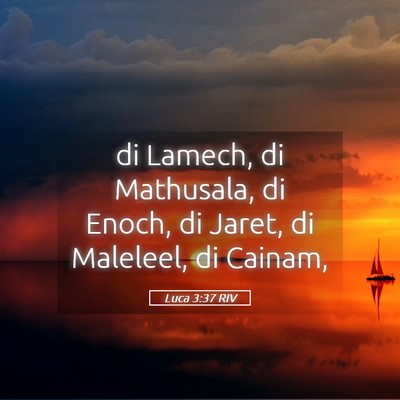 Picture 05 - Luca 3:37 RIV - di Lamech, di Mathusala, di Enoch, di Jaret, di - Bible Verse Picture