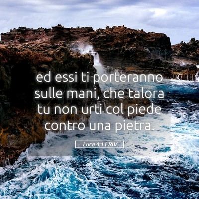 Picture 05 - Luca 4:11 RIV - ed essi ti porteranno sulle mani, che talora tu - Bible Verse Picture