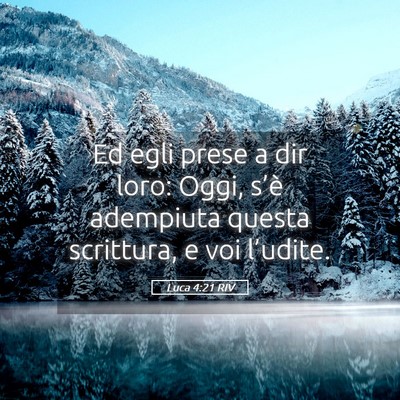 Picture 05 - Luca 4:21 RIV - Ed egli prese a dir loro: Oggi, s’è adempiuta - Bible Verse Picture