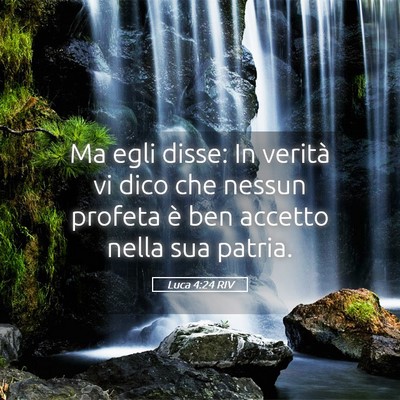 Picture 05 - Luca 4:24 RIV - Ma egli disse: In verità vi dico che nessun - Bible Verse Picture