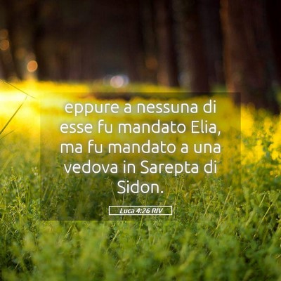 Picture 05 - Luca 4:26 RIV - eppure a nessuna di esse fu mandato Elia, ma fu - Bible Verse Picture