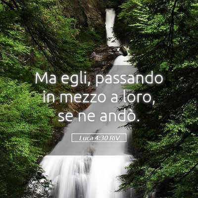 Picture 05 - Luca 4:30 RIV - Ma egli, passando in mezzo a loro, se ne - Bible Verse Picture
