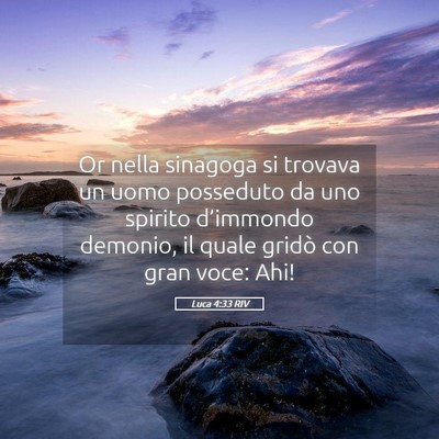 Picture 05 - Luca 4:33 RIV - Or nella sinagoga si trovava un uomo posseduto da - Bible Verse Picture