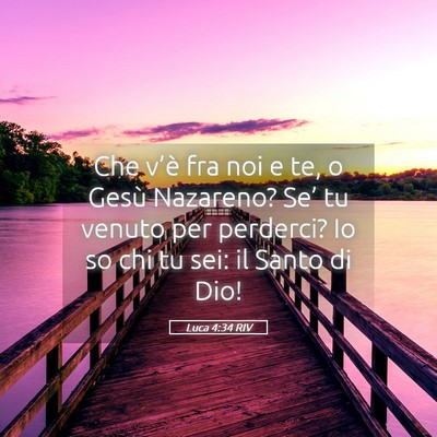 Picture 05 - Luca 4:34 RIV - Che v’è fra noi e te, o Gesù Nazareno? Se’ - Bible Verse Picture