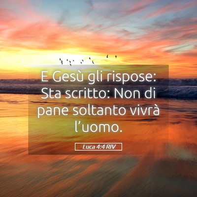 Picture 05 - Luca 4:4 RIV - E Gesù gli rispose: Sta scritto: Non di pane - Bible Verse Picture