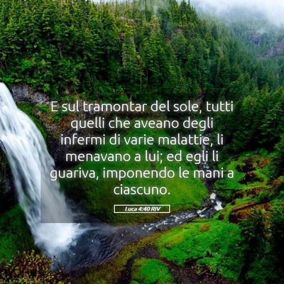 Picture 05 - Luca 4:40 RIV - E sul tramontar del sole, tutti quelli che aveano - Bible Verse Picture