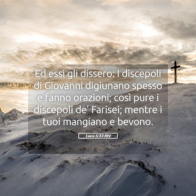 Picture 05 - Luca 5:33 RIV - Ed essi gli dissero: I discepoli di Giovanni - Bible Verse Picture