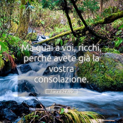 Picture 05 - Luca 6:24 RIV - Ma guai a voi, ricchi, perché avete già la - Bible Verse Picture