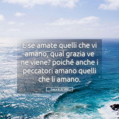 Picture 05 - Luca 6:32 RIV - E se amate quelli che vi amano, qual grazia ve ne - Bible Verse Picture
