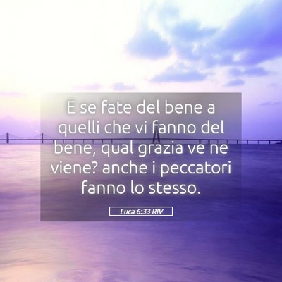Picture 05 - Luca 6:33 RIV - E se fate del bene a quelli che vi fanno del - Bible Verse Picture