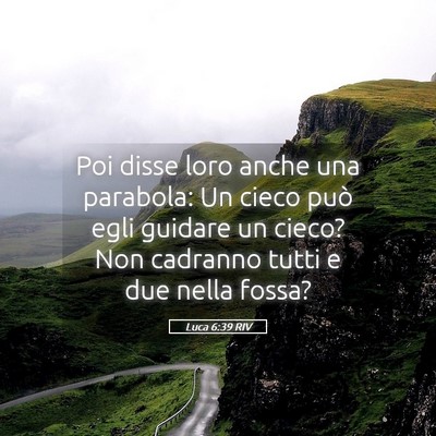 Picture 05 - Luca 6:39 RIV - Poi disse loro anche una parabola: Un cieco può - Bible Verse Picture