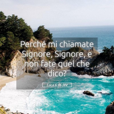 Picture 05 - Luca 6:46 RIV - Perché mi chiamate Signore, Signore, e non fate - Bible Verse Picture