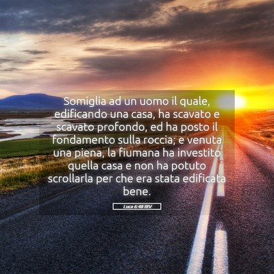 Picture 05 - Luca 6:48 RIV - Somiglia ad un uomo il quale, edificando una - Bible Verse Picture