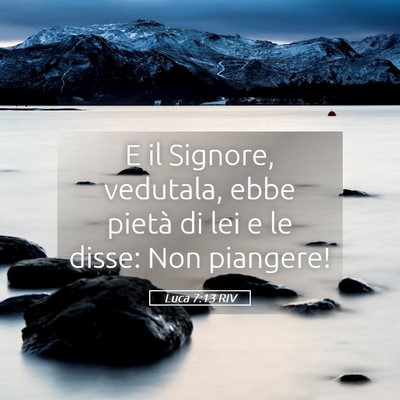 Picture 05 - Luca 7:13 RIV - E il Signore, vedutala, ebbe pietà di lei e le - Bible Verse Picture