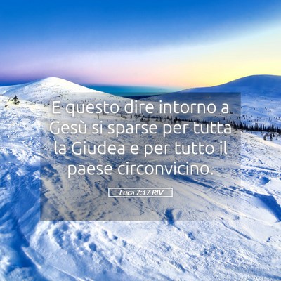 Picture 05 - Luca 7:17 RIV - E questo dire intorno a Gesù si sparse per tutta - Bible Verse Picture