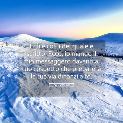Picture 05 - Luca 7:27 RIV - Egli è colui del quale è scritto: Ecco, io - Bible Verse Picture