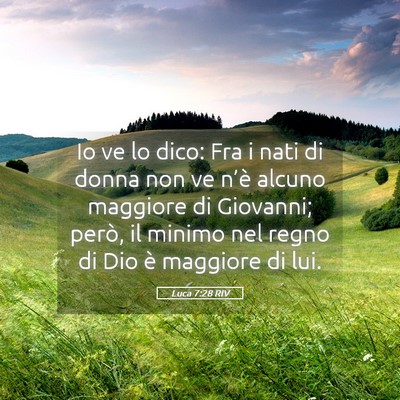 Picture 05 - Luca 7:28 RIV - Io ve lo dico: Fra i nati di donna non ve n’è - Bible Verse Picture