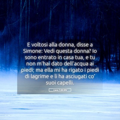 Picture 05 - Luca 7:44 RIV - E voltosi alla donna, disse a Simone: Vedi questa - Bible Verse Picture