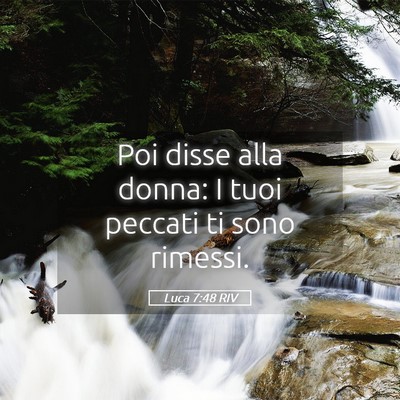 Picture 05 - Luca 7:48 RIV - Poi disse alla donna: I tuoi peccati ti sono - Bible Verse Picture